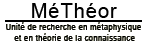 MéThéor : Unité de recherches en métaphysique et théorie de la connaissance (Université de Liège)